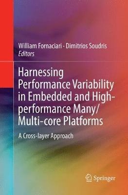 Harnessing Performance Variability in Embedded and High-performance Many/Multi-core Platforms: A Cross-layer Approach - cover