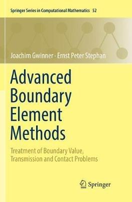 Advanced Boundary Element Methods: Treatment of Boundary Value, Transmission and Contact Problems - Joachim Gwinner,Ernst Peter Stephan - cover