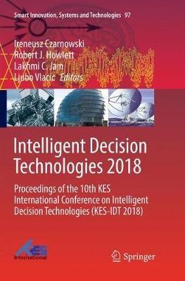 Intelligent Decision Technologies 2018: Proceedings of the 10th KES International Conference on Intelligent Decision Technologies (KES-IDT 2018) - cover