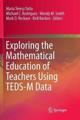 Exploring the Mathematical Education of Teachers Using TEDS-M Data - cover