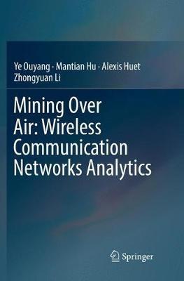 Mining Over Air: Wireless Communication Networks Analytics - Ye Ouyang,Mantian Hu,Alexis Huet - cover
