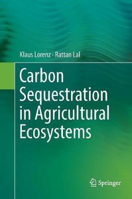 Carbon Sequestration in Agricultural Ecosystems - Klaus Lorenz,Rattan Lal - cover