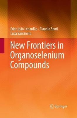 New Frontiers in Organoselenium Compounds - Eder João Lenardão,Claudio Santi,Luca Sancineto - cover