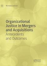 Organizational Justice in Mergers and Acquisitions: Antecedents and Outcomes