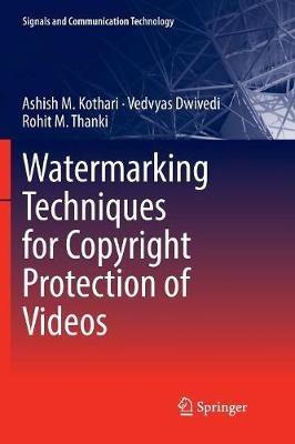 Watermarking Techniques for Copyright Protection of Videos - Ashish M. Kothari,Vedvyas Dwivedi,Rohit M. Thanki - cover