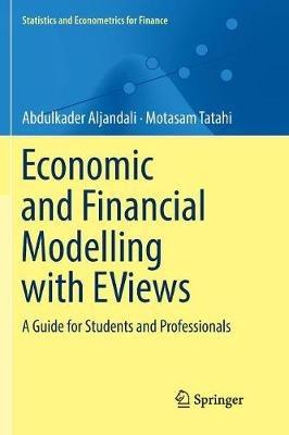 Economic and Financial Modelling with EViews: A Guide for Students and Professionals - Abdulkader Aljandali,Motasam Tatahi - cover