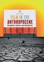 Film in the Anthropocene: Philosophy, Ecology, and Cybernetics