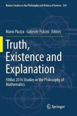 Truth, Existence and Explanation: FilMat 2016 Studies in the Philosophy of Mathematics - cover