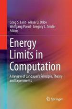 Energy Limits in Computation: A Review of Landauer’s Principle, Theory and Experiments