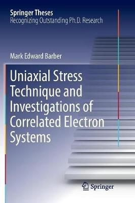 Uniaxial Stress Technique and Investigations of Correlated Electron Systems - Mark Edward Barber - cover