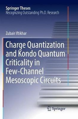 Charge Quantization and Kondo Quantum Criticality in Few-Channel Mesoscopic Circuits - Zubair Iftikhar - cover
