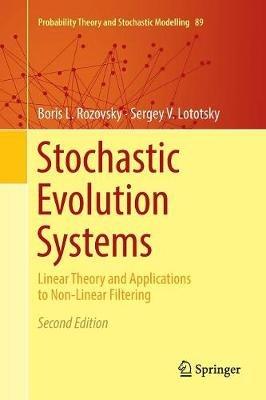 Stochastic Evolution Systems: Linear Theory and Applications to Non-Linear Filtering - Boris L. Rozovsky,Sergey V. Lototsky - cover