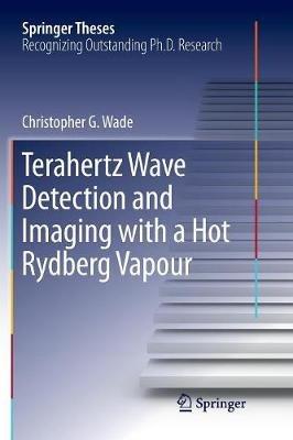 Terahertz Wave Detection and Imaging with a Hot Rydberg Vapour - Christopher G. Wade - cover