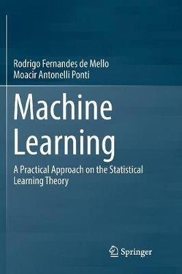 Machine Learning: A Practical Approach on the Statistical Learning Theory - RODRIGO F MELLO,Moacir Antonelli Ponti - cover