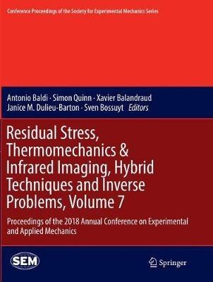 Residual Stress, Thermomechanics & Infrared Imaging, Hybrid Techniques and Inverse Problems, Volume 7: Proceedings of the 2018 Annual Conference on Experimental and Applied Mechanics - cover