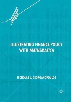 Illustrating Finance Policy with Mathematica - Nicholas L. Georgakopoulos - cover