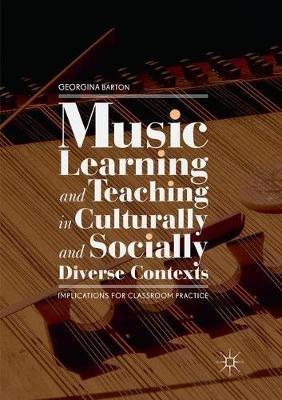 Music Learning and Teaching in Culturally and Socially Diverse Contexts: Implications for Classroom Practice - Georgina Barton - cover