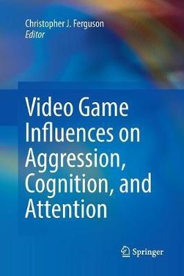 Video Game Influences on Aggression, Cognition, and Attention - cover