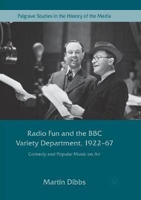Radio Fun and the BBC Variety Department, 1922—67: Comedy and Popular Music on Air - Martin Dibbs - cover