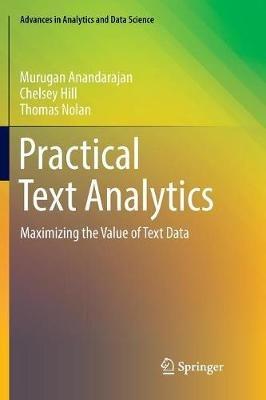 Practical Text Analytics: Maximizing the Value of Text Data - Murugan Anandarajan,Chelsey Hill,Thomas Nolan - cover