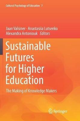 Sustainable Futures for Higher Education: The Making of Knowledge Makers - cover