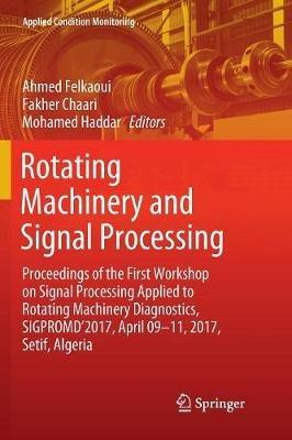 Rotating Machinery and Signal Processing: Proceedings of the First Workshop on Signal Processing Applied to Rotating Machinery Diagnostics, SIGPROMD’2017, April 09-11, 2017, Setif, Algeria - cover