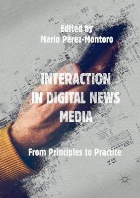 Interaction in Digital News Media: From Principles to Practice - cover