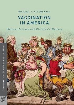 Vaccination in America: Medical Science and Children’s Welfare - Richard J. Altenbaugh - cover