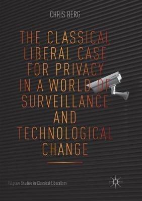 The Classical Liberal Case for Privacy in a World of Surveillance and Technological Change - Chris Berg - cover