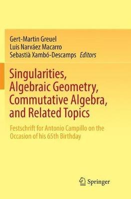 Singularities, Algebraic Geometry, Commutative Algebra, and Related Topics: Festschrift for Antonio Campillo on the Occasion of his 65th Birthday - cover