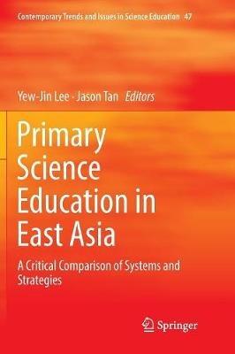 Primary Science Education in East Asia: A Critical Comparison of Systems and Strategies - cover