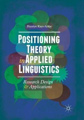 Positioning Theory in Applied Linguistics: Research Design and Applications - Hayriye Kayi-Aydar - cover
