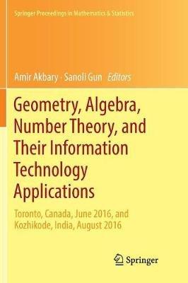 Geometry, Algebra, Number Theory, and Their Information Technology Applications: Toronto, Canada, June, 2016, and Kozhikode, India, August, 2016 - cover