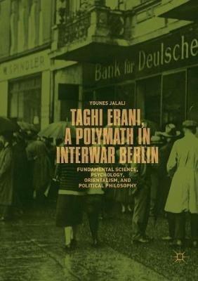 Taghi Erani, a Polymath in Interwar Berlin: Fundamental Science, Psychology, Orientalism, and Political Philosophy - Younes Jalali - cover