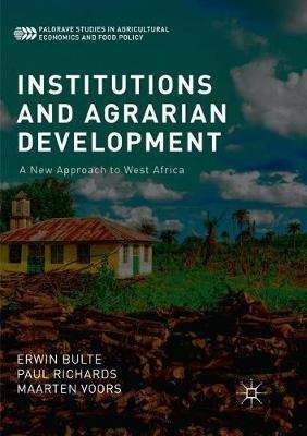 Institutions and Agrarian Development: A New Approach to West Africa - Erwin Bulte,Paul Richards,Maarten Voors - cover