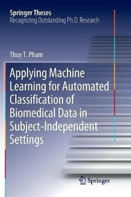 Applying Machine Learning for Automated Classification of Biomedical Data in Subject-Independent Settings - Thuy T. Pham - cover