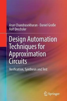 Design Automation Techniques for Approximation Circuits: Verification, Synthesis and Test - Arun Chandrasekharan,Daniel Große,Rolf Drechsler - cover