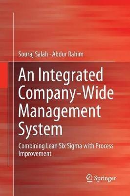 An Integrated Company-Wide Management System: Combining Lean Six Sigma with Process Improvement - Souraj Salah,Abdur Rahim - cover