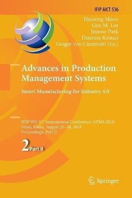 Advances in Production Management Systems. Smart Manufacturing for Industry 4.0: IFIP WG 5.7 International Conference, APMS 2018, Seoul, Korea, August 26-30, 2018, Proceedings, Part II - cover