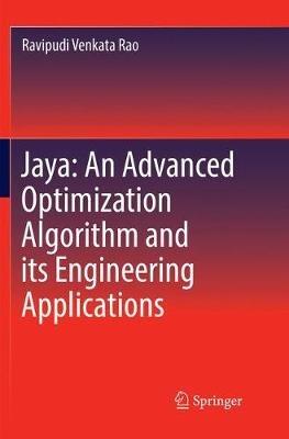 Jaya: An Advanced Optimization Algorithm and its Engineering Applications - Ravipudi Venkata Rao - cover