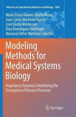 Modeling Methods for Medical Systems Biology: Regulatory Dynamics Underlying the Emergence of Disease Processes - María Elena Álvarez-Buylla Roces,Juan Carlos Martínez-García,José Dávila-Velderrain - cover