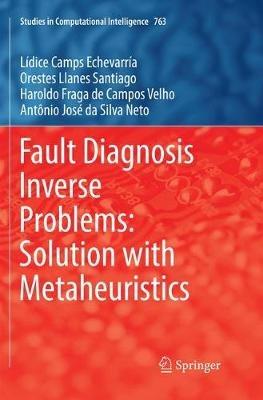 Fault Diagnosis Inverse Problems: Solution with Metaheuristics - Lídice Camps Echevarría,Orestes Llanes Santiago,Haroldo Fraga de Campos Velho - cover