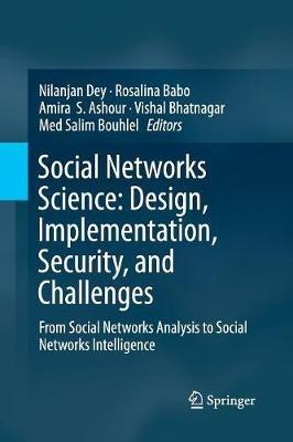 Social Networks Science: Design, Implementation, Security, and Challenges: From Social Networks Analysis to Social Networks Intelligence - cover