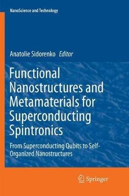 Functional Nanostructures and Metamaterials for Superconducting Spintronics: From Superconducting Qubits to Self-Organized Nanostructures - cover