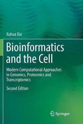 Bioinformatics and the Cell: Modern Computational Approaches in Genomics, Proteomics and Transcriptomics - Xuhua Xia - cover