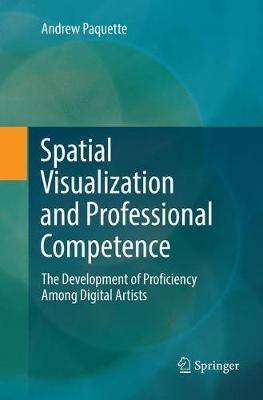 Spatial Visualization and Professional Competence: The Development of Proficiency Among Digital Artists - Andrew Paquette - cover