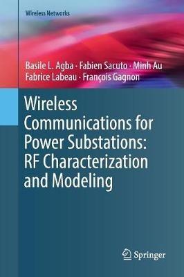Wireless Communications for Power Substations: RF Characterization and Modeling - Basile L. Agba,Fabien Sacuto,Minh Au - cover