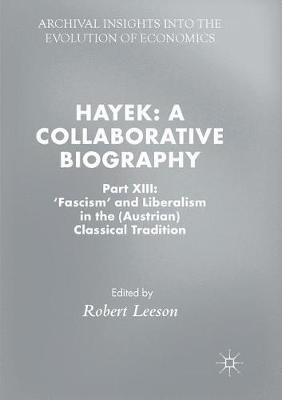 Hayek: A Collaborative Biography: Part XIII: 'Fascism' and Liberalism in the (Austrian) Classical Tradition - cover