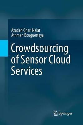 Crowdsourcing of Sensor Cloud Services - Azadeh Ghari Neiat,Athman Bouguettaya - cover