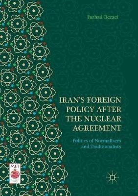 Iran’s Foreign Policy After the Nuclear Agreement: Politics of Normalizers and Traditionalists - Farhad Rezaei - cover